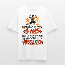 Charger l'image dans la galerie, T-shirt Musculation Humour Homme – Demain, ça va faire 5 ans que je m’inscris à la musculation - blanc